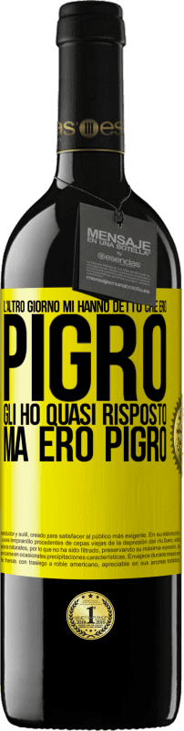 39,95 € | Vino rosso Edizione RED MBE Riserva L'altro giorno mi hanno detto che ero pigro, gli ho quasi risposto, ma ero pigro Etichetta Gialla. Etichetta personalizzabile Riserva 12 Mesi Raccogliere 2015 Tempranillo