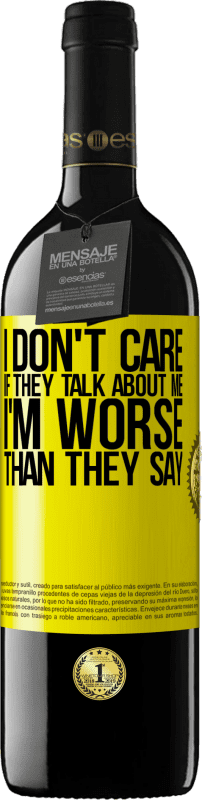 39,95 € 免费送货 | 红酒 RED版 MBE 预订 我不在乎他们是否在谈论我，总的来说，我比他们说的还要糟糕 黄色标签. 可自定义的标签 预订 12 个月 收成 2016 Tempranillo