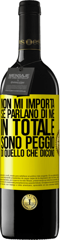 39,95 € | Vino rosso Edizione RED MBE Riserva Non mi importa se parlano di me, in totale sono peggio di quello che dicono Etichetta Gialla. Etichetta personalizzabile Riserva 12 Mesi Raccogliere 2015 Tempranillo