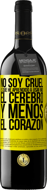 39,95 € | Vino Tinto Edición RED MBE Reserva No soy cruel, es que he aprendido a usar más el cerebro y menos el corazón Etiqueta Amarilla. Etiqueta personalizable Reserva 12 Meses Cosecha 2016 Tempranillo