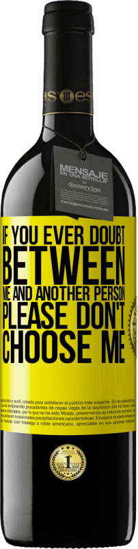 39,95 € Free Shipping | Red Wine RED Edition MBE Reserve If you ever doubt between me and another person, please don't choose me Yellow Label. Customizable label Reserve 12 Months Harvest 2016 Tempranillo