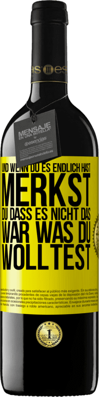 39,95 € | Rotwein RED Ausgabe MBE Reserve Und wenn du es endlich hast, merkst du, dass es nicht das, war was du wolltest Gelbes Etikett. Anpassbares Etikett Reserve 12 Monate Ernte 2015 Tempranillo