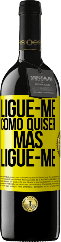 39,95 € Envio grátis | Vinho tinto Edição RED MBE Reserva Ligue-me como quiser, mas ligue-me Etiqueta Amarela. Etiqueta personalizável Reserva 12 Meses Colheita 2016 Tempranillo