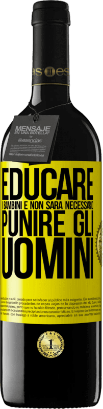 39,95 € | Vino rosso Edizione RED MBE Riserva Educare i bambini e non sarà necessario punire gli uomini Etichetta Gialla. Etichetta personalizzabile Riserva 12 Mesi Raccogliere 2016 Tempranillo
