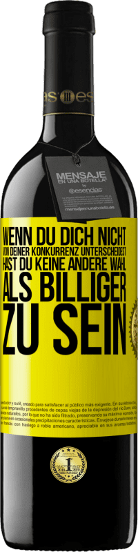 39,95 € | Rotwein RED Ausgabe MBE Reserve Wenn du dich nicht von deiner Konkurrenz unterscheidest, hast du keine andere Wahl, als billiger zu sein Gelbes Etikett. Anpassbares Etikett Reserve 12 Monate Ernte 2015 Tempranillo