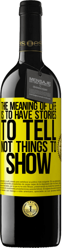 39,95 € Free Shipping | Red Wine RED Edition MBE Reserve The meaning of life is to have stories to tell, not things to show Yellow Label. Customizable label Reserve 12 Months Harvest 2015 Tempranillo