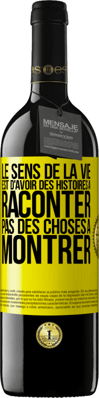 Envoi gratuit | Vin rouge Édition RED MBE Réserve Le sens de la vie est d'avoir des histoires à raconter, pas des choses à montrer Étiquette Jaune. Étiquette personnalisable Réserve 12 Mois Récolte 2014 Tempranillo