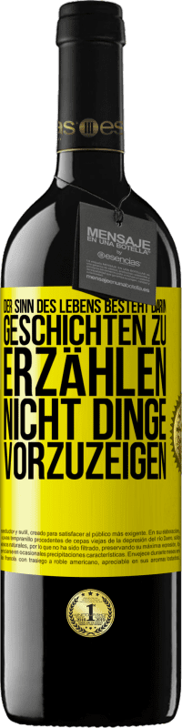 39,95 € | Rotwein RED Ausgabe MBE Reserve Der Sinn des Lebens besteht darin, Geschichten zu erzählen, nicht Dinge vorzuzeigen Gelbes Etikett. Anpassbares Etikett Reserve 12 Monate Ernte 2015 Tempranillo