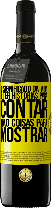 39,95 € | Vinho tinto Edição RED MBE Reserva O significado da vida é ter histórias para contar, não coisas para mostrar Etiqueta Amarela. Etiqueta personalizável Reserva 12 Meses Colheita 2016 Tempranillo