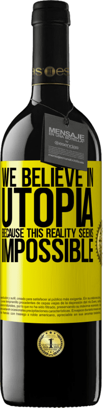 39,95 € | Red Wine RED Edition MBE Reserve We believe in utopia because this reality seems impossible Yellow Label. Customizable label Reserve 12 Months Harvest 2015 Tempranillo