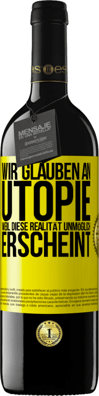 39,95 € | Rotwein RED Ausgabe MBE Reserve Wir glauben an Utopie, weil diese Realität unmöglich erscheint Gelbes Etikett. Anpassbares Etikett Reserve 12 Monate Ernte 2015 Tempranillo