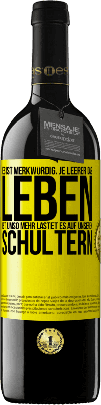 39,95 € | Rotwein RED Ausgabe MBE Reserve Es ist merkwürdig, je leerer das Leben ist, umso mehr lastet es auf unseren Schultern Gelbes Etikett. Anpassbares Etikett Reserve 12 Monate Ernte 2015 Tempranillo