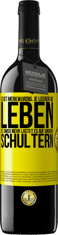 39,95 € | Rotwein RED Ausgabe MBE Reserve Es ist merkwürdig, je leerer das Leben ist, umso mehr lastet es auf unseren Schultern Gelbes Etikett. Anpassbares Etikett Reserve 12 Monate Ernte 2016 Tempranillo