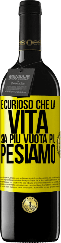 Spedizione Gratuita | Vino rosso Edizione RED MBE Riserva È curioso che la vita sia più vuota, più pesiamo Etichetta Gialla. Etichetta personalizzabile Riserva 12 Mesi Raccogliere 2014 Tempranillo