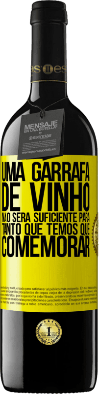 «Uma garrafa de vinho não será suficiente para tanto que temos que comemorar» Edição RED MBE Reserva