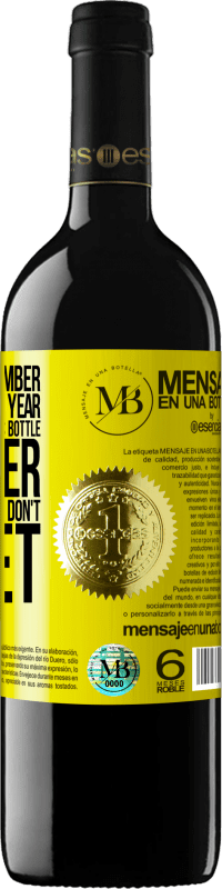 «You never remember this date, so this year we are going to drink this bottle together. You'll see how you don't forget» RED Edition MBE Reserve