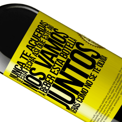 Expresiones Únicas y Personales. «Nunca te acuerdas de esta fecha, así que este año nos vamos a beber esta botella juntos. Verás como no se te olvida» Edición RED MBE Reserva