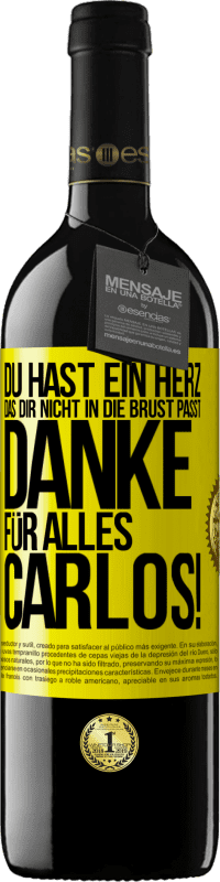 39,95 € | Rotwein RED Ausgabe MBE Reserve Du hast ein Herz, das dir nicht in die Brust passt. Danke für alles Carlos! Gelbes Etikett. Anpassbares Etikett Reserve 12 Monate Ernte 2015 Tempranillo