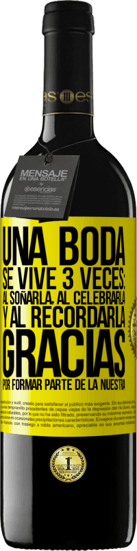 39,95 € | Vino Tinto Edición RED MBE Reserva Una boda se vive 3 veces: al soñarla, al celebrarla y al recordarla. Gracias por formar parte de la nuestra Etiqueta Amarilla. Etiqueta personalizable Reserva 12 Meses Cosecha 2015 Tempranillo