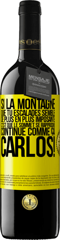 39,95 € | Vin rouge Édition RED MBE Réserve Si la montagne que tu escalades semble de plus en plus imposante c'est que le sommet se rapproche. Continue comme ça, Carlos! Étiquette Jaune. Étiquette personnalisable Réserve 12 Mois Récolte 2015 Tempranillo