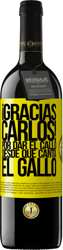 39,95 € | 红酒 RED版 MBE 预订 Gracias Carlos! Por dar el callo desde que canta el gallo 黄色标签. 可自定义的标签 预订 12 个月 收成 2014 Tempranillo