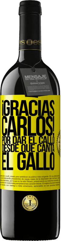 39,95 € Free Shipping | Red Wine RED Edition MBE Reserve Gracias Carlos! Por dar el callo desde que canta el gallo Yellow Label. Customizable label Reserve 12 Months Harvest 2014 Tempranillo