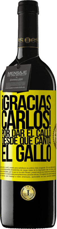 39,95 € | Vino Tinto Edición RED MBE Reserva Gracias Carlos! Por dar el callo desde que canta el gallo Etiqueta Amarilla. Etiqueta personalizable Reserva 12 Meses Cosecha 2016 Tempranillo