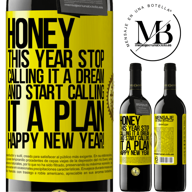 39,95 € Free Shipping | Red Wine RED Edition MBE Reserve Honey, this year stop calling it a dream and start calling it a plan. Happy New Year! Yellow Label. Customizable label Reserve 12 Months Harvest 2014 Tempranillo