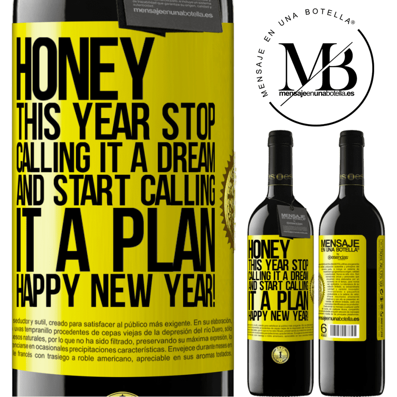 39,95 € Free Shipping | Red Wine RED Edition MBE Reserve Honey, this year stop calling it a dream and start calling it a plan. Happy New Year! Yellow Label. Customizable label Reserve 12 Months Harvest 2016 Tempranillo