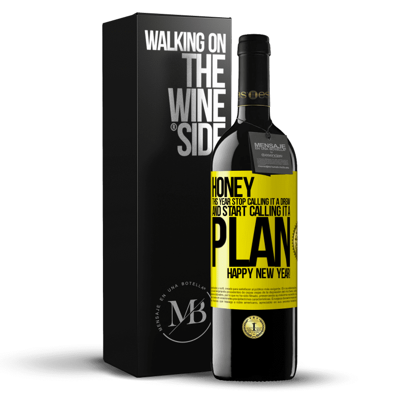 39,95 € Free Shipping | Red Wine RED Edition MBE Reserve Honey, this year stop calling it a dream and start calling it a plan. Happy New Year! Yellow Label. Customizable label Reserve 12 Months Harvest 2014 Tempranillo