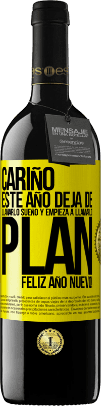 39,95 € | Vino Tinto Edición RED MBE Reserva Cariño, este año deja de llamarlo sueño y empieza a llamarlo plan. Feliz año nuevo! Etiqueta Amarilla. Etiqueta personalizable Reserva 12 Meses Cosecha 2016 Tempranillo