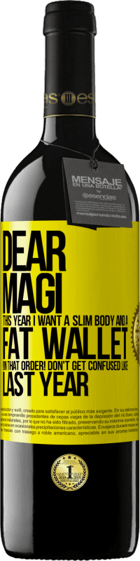 39,95 € Free Shipping | Red Wine RED Edition MBE Reserve Dear Magi, this year I want a slim body and a fat wallet. !In that order! Don't get confused like last year Yellow Label. Customizable label Reserve 12 Months Harvest 2016 Tempranillo