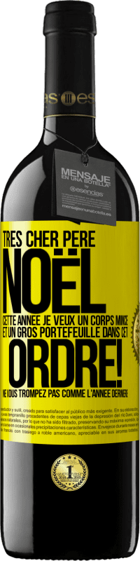 39,95 € | Vin rouge Édition RED MBE Réserve Très cher Père Noël: cette année je veux un corps mince et un gros portefeuille. Dans cet ordre! Ne vous trompez pas comme l'ann Étiquette Jaune. Étiquette personnalisable Réserve 12 Mois Récolte 2015 Tempranillo