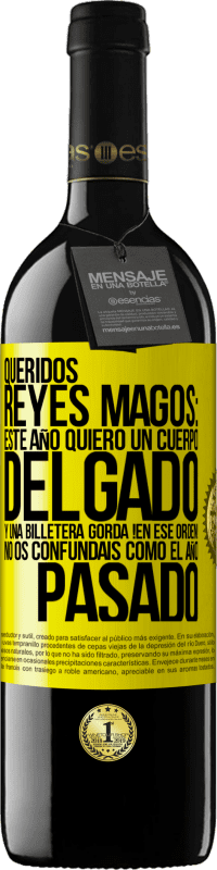 39,95 € | Vino Tinto Edición RED MBE Reserva Queridos reyes magos: este año quiero un cuerpo delgado y una billetera gorda. !En ese orden! No os confundais como el año Etiqueta Amarilla. Etiqueta personalizable Reserva 12 Meses Cosecha 2016 Tempranillo