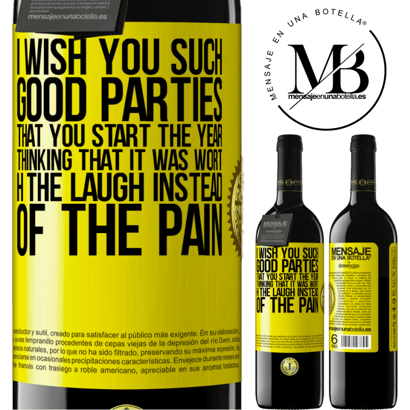 39,95 € Free Shipping | Red Wine RED Edition MBE Reserve I wish you such good parties, that you start the year thinking that it was worth the laugh instead of the pain Yellow Label. Customizable label Reserve 12 Months Harvest 2016 Tempranillo