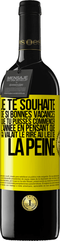 39,95 € Envoi gratuit | Vin rouge Édition RED MBE Réserve Je te souhaite de si bonnes vacances que tu puisses commencer l'année en pensant que ça valait le rire au lieu de la peine Étiquette Jaune. Étiquette personnalisable Réserve 12 Mois Récolte 2015 Tempranillo