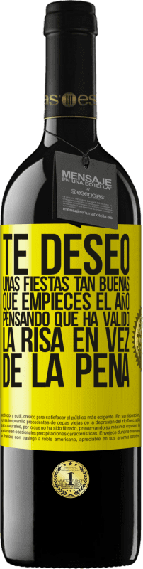 39,95 € | Vino Tinto Edición RED MBE Reserva Te deseo unas fiestas tan buenas, que empieces el año pensando que ha valido la risa en vez de la pena Etiqueta Amarilla. Etiqueta personalizable Reserva 12 Meses Cosecha 2016 Tempranillo