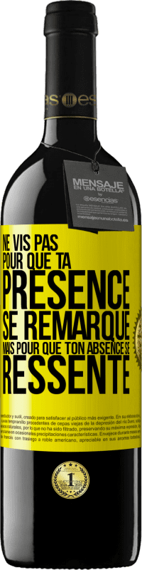 Envoi gratuit | Vin rouge Édition RED MBE Réserve Ne vis pas pour que ta présence se remarque, mais pour que ton absence se ressente Étiquette Jaune. Étiquette personnalisable Réserve 12 Mois Récolte 2014 Tempranillo