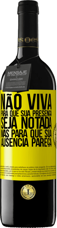 Envio grátis | Vinho tinto Edição RED MBE Reserva Não viva para que sua presença seja notada, mas para que sua ausência pareça Etiqueta Amarela. Etiqueta personalizável Reserva 12 Meses Colheita 2014 Tempranillo