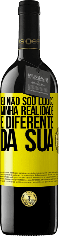 39,95 € | Vinho tinto Edição RED MBE Reserva Eu não sou louco, minha realidade é diferente da sua Etiqueta Amarela. Etiqueta personalizável Reserva 12 Meses Colheita 2016 Tempranillo