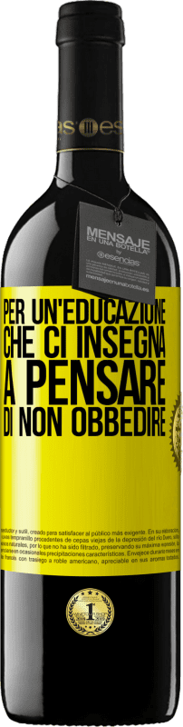 39,95 € | Vino rosso Edizione RED MBE Riserva Per un'educazione che ci insegna a pensare di non obbedire Etichetta Gialla. Etichetta personalizzabile Riserva 12 Mesi Raccogliere 2016 Tempranillo