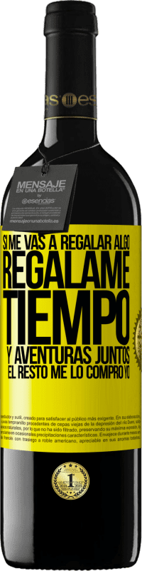 39,95 € Envío gratis | Vino Tinto Edición RED MBE Reserva Si me vas a regalar algo, regálame tiempo y aventuras juntos. El resto me lo compro yo Etiqueta Amarilla. Etiqueta personalizable Reserva 12 Meses Cosecha 2016 Tempranillo