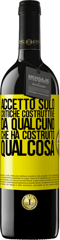 39,95 € | Vino rosso Edizione RED MBE Riserva Accetto solo critiche costruttive da qualcuno che ha costruito qualcosa Etichetta Gialla. Etichetta personalizzabile Riserva 12 Mesi Raccogliere 2015 Tempranillo