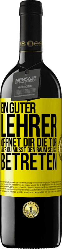 39,95 € | Rotwein RED Ausgabe MBE Reserve Ein guter Lehrer öffnet dir die Tür , aber du musst den Raum selbst betreten Gelbes Etikett. Anpassbares Etikett Reserve 12 Monate Ernte 2015 Tempranillo