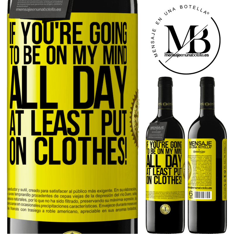 24,95 € Free Shipping | Red Wine RED Edition Crianza 6 Months If you're going to be on my mind all day, at least put on clothes! Yellow Label. Customizable label Aging in oak barrels 6 Months Harvest 2019 Tempranillo