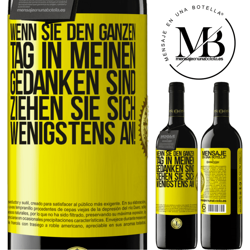 39,95 € Kostenloser Versand | Rotwein RED Ausgabe MBE Reserve Wenn du den ganzen Tag in meinen Gedanken bist, zieh dich wenigstens an! Gelbes Etikett. Anpassbares Etikett Reserve 12 Monate Ernte 2016 Tempranillo