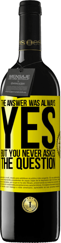 39,95 € | Red Wine RED Edition MBE Reserve The answer was always YES. But you never asked the question Yellow Label. Customizable label Reserve 12 Months Harvest 2015 Tempranillo