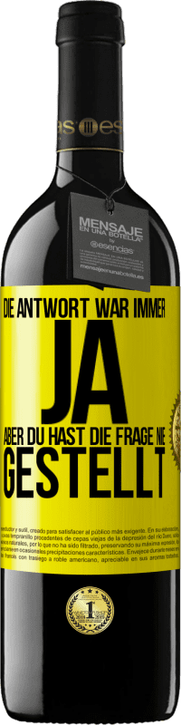 39,95 € Kostenloser Versand | Rotwein RED Ausgabe MBE Reserve Die Antwort war immer JA. Aber du hast die Frage nie gestellt Gelbes Etikett. Anpassbares Etikett Reserve 12 Monate Ernte 2014 Tempranillo