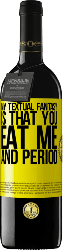 39,95 € Free Shipping | Red Wine RED Edition MBE Reserve My textual fantasy is that you eat me and period Yellow Label. Customizable label Reserve 12 Months Harvest 2016 Tempranillo