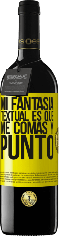 39,95 € | Vino Tinto Edición RED MBE Reserva Mi fantasía textual es que me comas y punto Etiqueta Amarilla. Etiqueta personalizable Reserva 12 Meses Cosecha 2016 Tempranillo